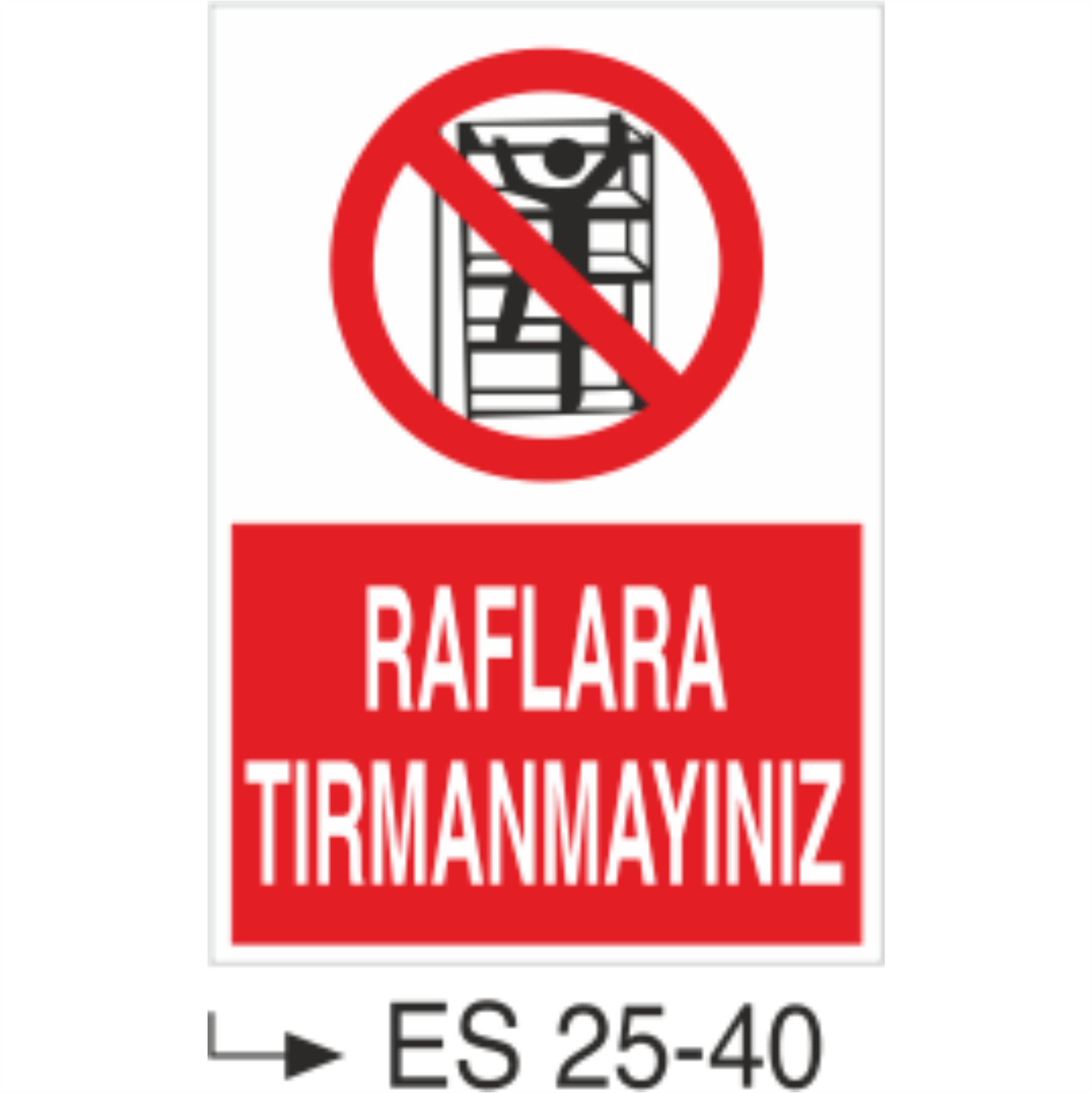 Raflara Tırmanmayınız- Uyarı Levhası