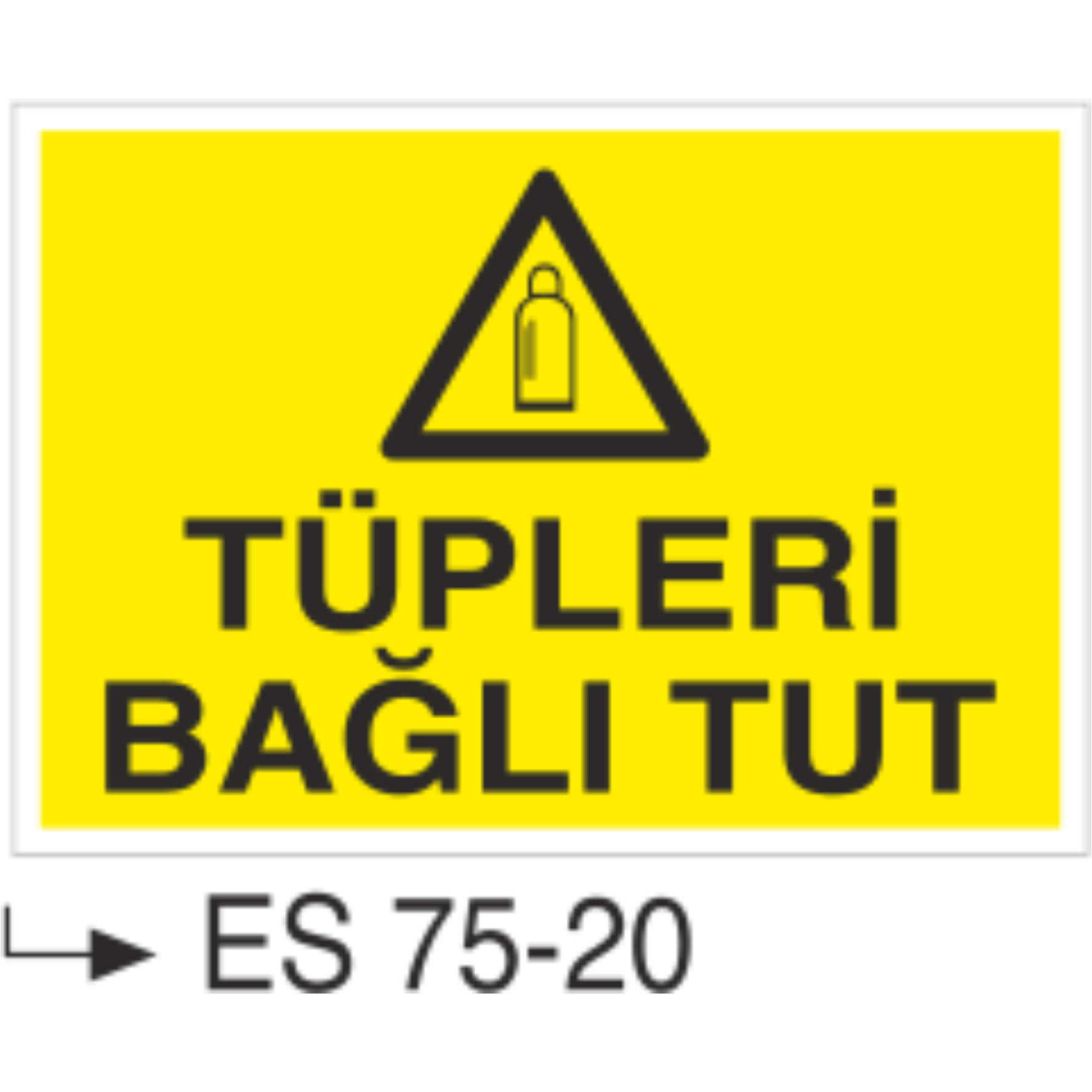 Tüpleri Bağlı Tut- Uyarı Levhası