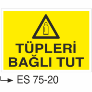 Tüpleri Bağlı Tut- Uyarı Levhası