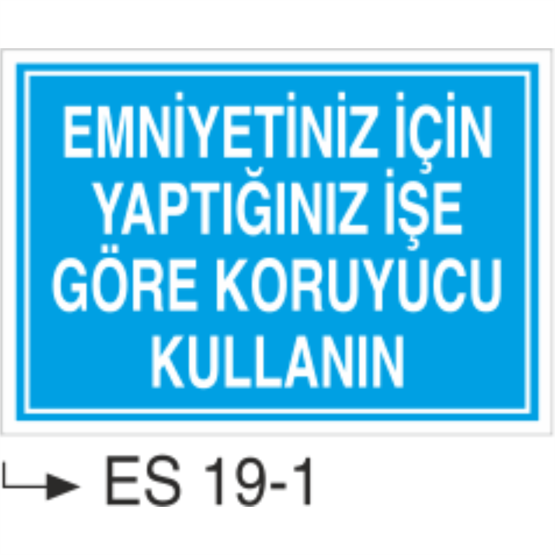 Emniyetiniz İçin Yaptığınız İşe Göre Koruyucu Kullanın- Uyarı  Levhası