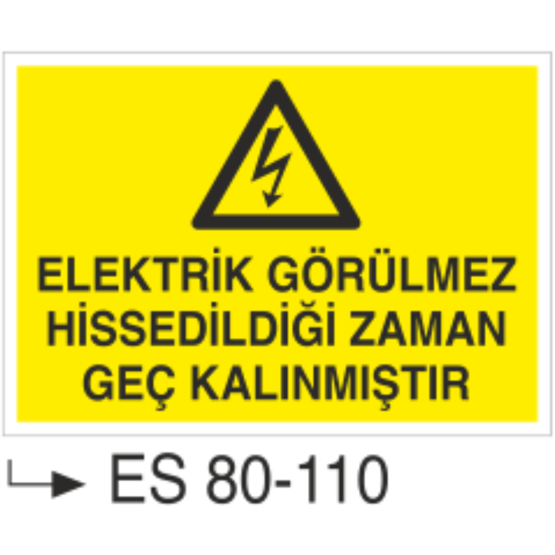 Elektrik Görülmez Hissedildiği Zaman Geç Kalınmıştır-Uyarı Levhası
