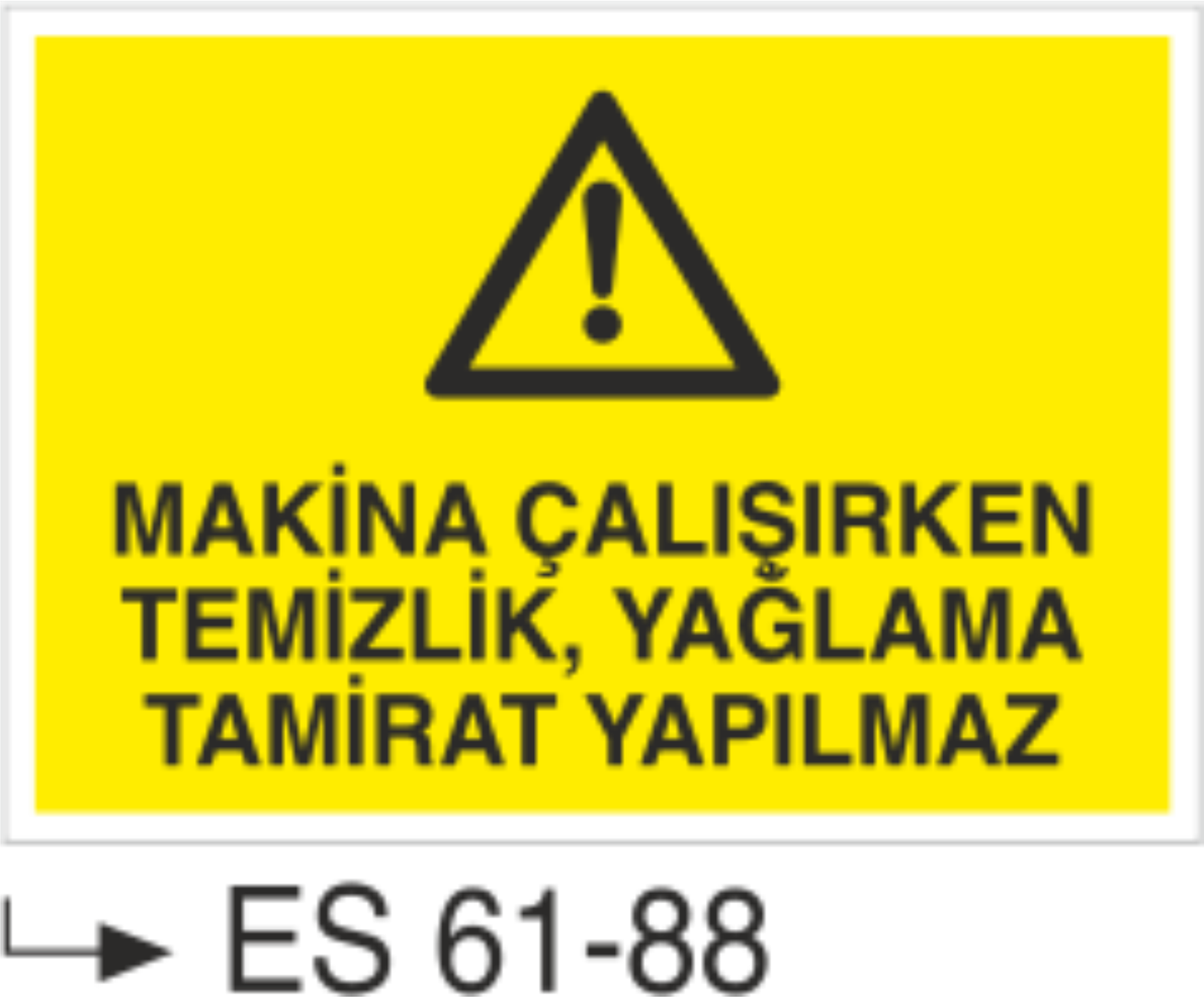 Makina Çalışırken Temizleme, Yağlama Tamir Yapılmaz-Uyarı Levhası