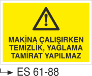 Makina Çalışırken Temizleme, Yağlama Tamir Yapılmaz-Uyarı Levhası