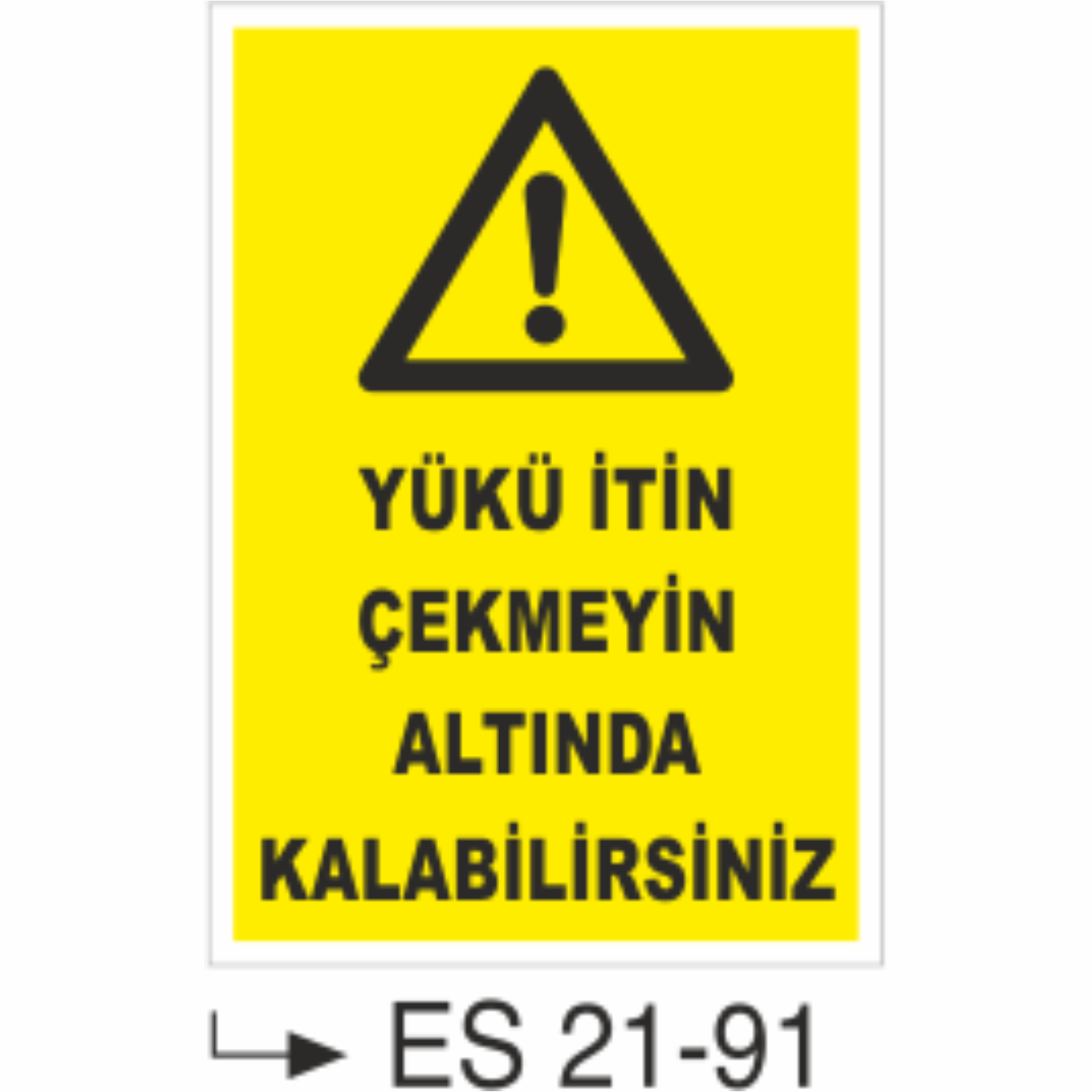 Yükü İtin Çekmeyin Altında Kalabilirsiniz- Uyarı  Levhası