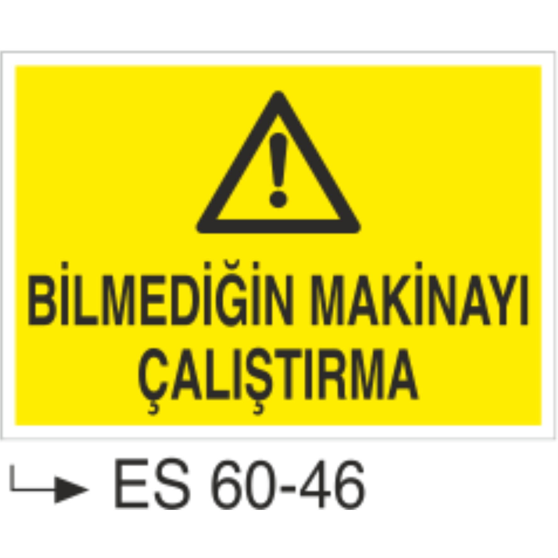 Bilmediğin Makinayı Çalıştırma-Uyarı Levhası