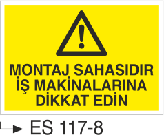 Montaj Sahasıdır İş Makinalarına Dikkat Edin - Uyarı Levhası