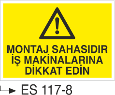 Montaj Sahasıdır İş Makinalarına Dikkat Edin - Uyarı Levhası