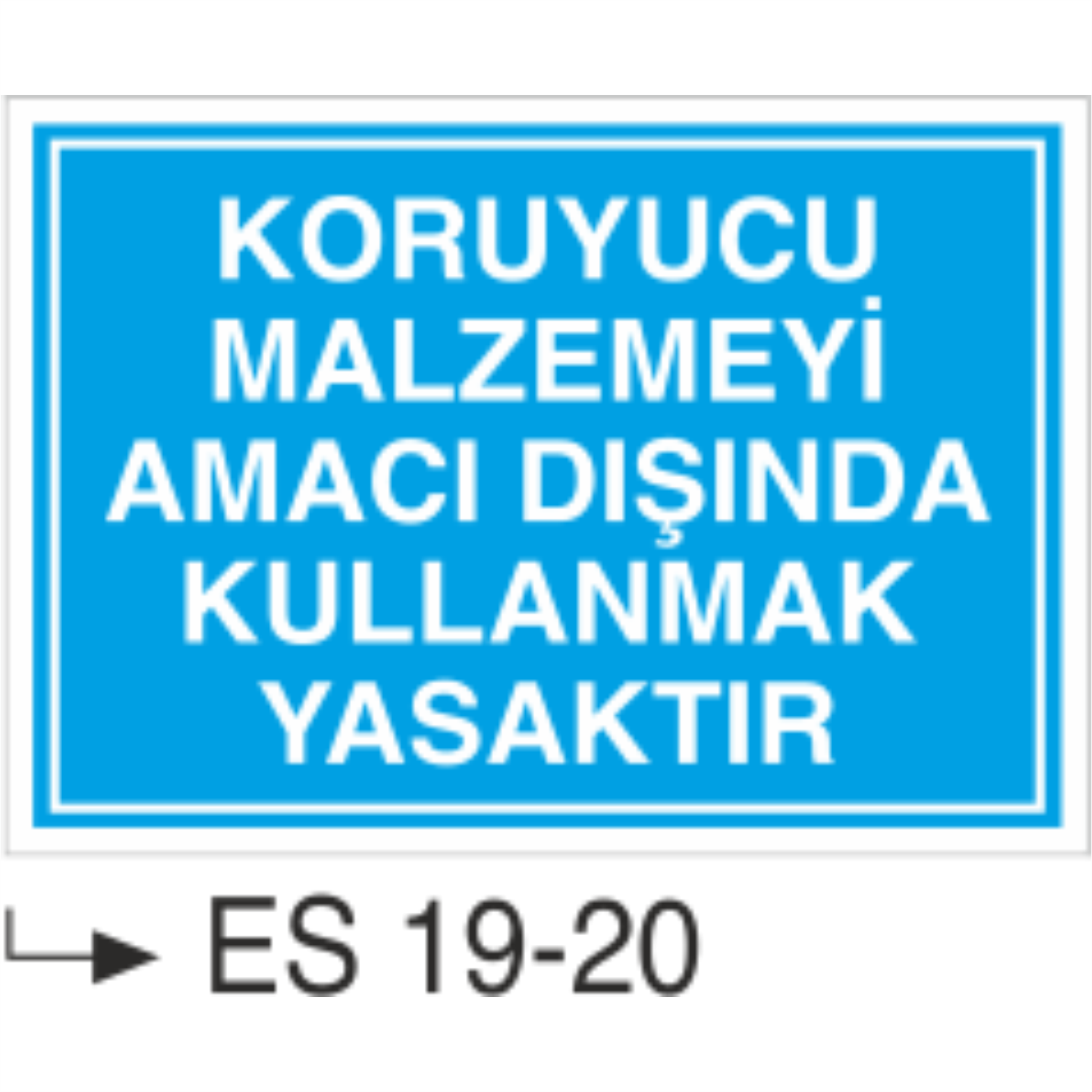 Koruyucu Malzemeyi Amacı Dışında Kullanmak Yasaktır- Uyarı  Levhası