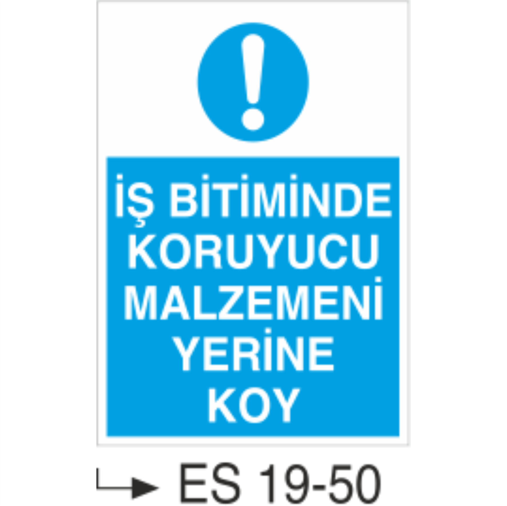 İş Bitiminde Koruyucu Malzemeni Yerine Koy-Uyarı  Levhası