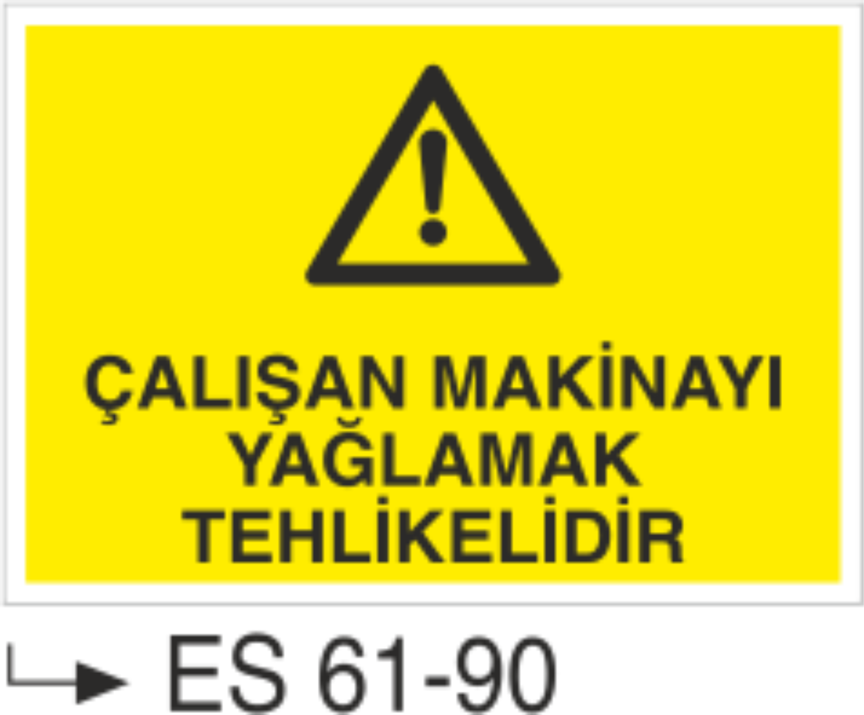 Çalışan Makinayı Yağlamak Tehlikelidir-Uyarı Levhası
