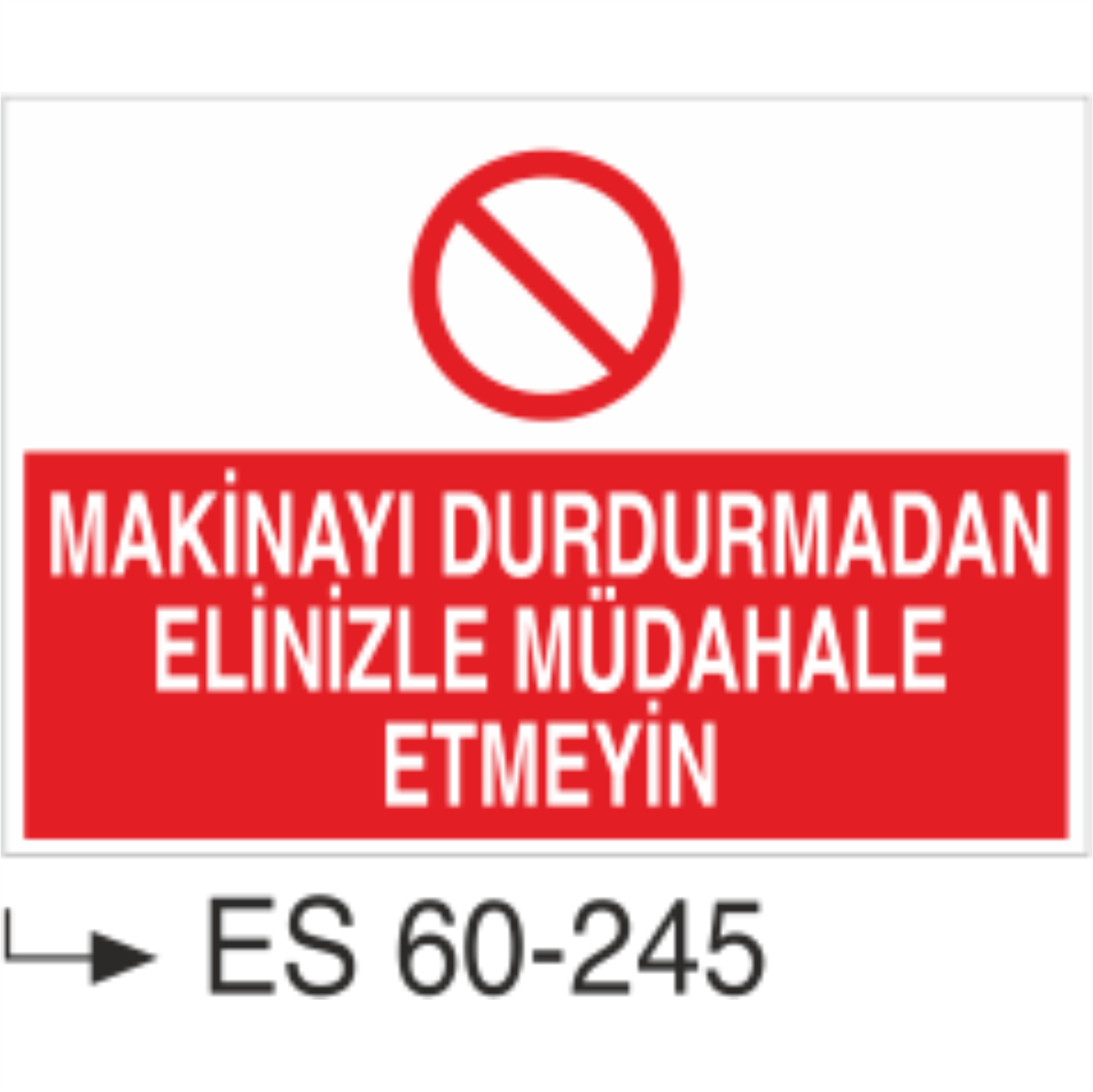 Makinayı Durdurmadan Elinizle Müdahale Etmeyin-Uyarı Levhası