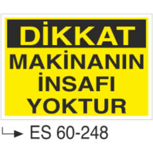 Dikkat Makinanın İnsafı Yoktur-Uyarı Levhası