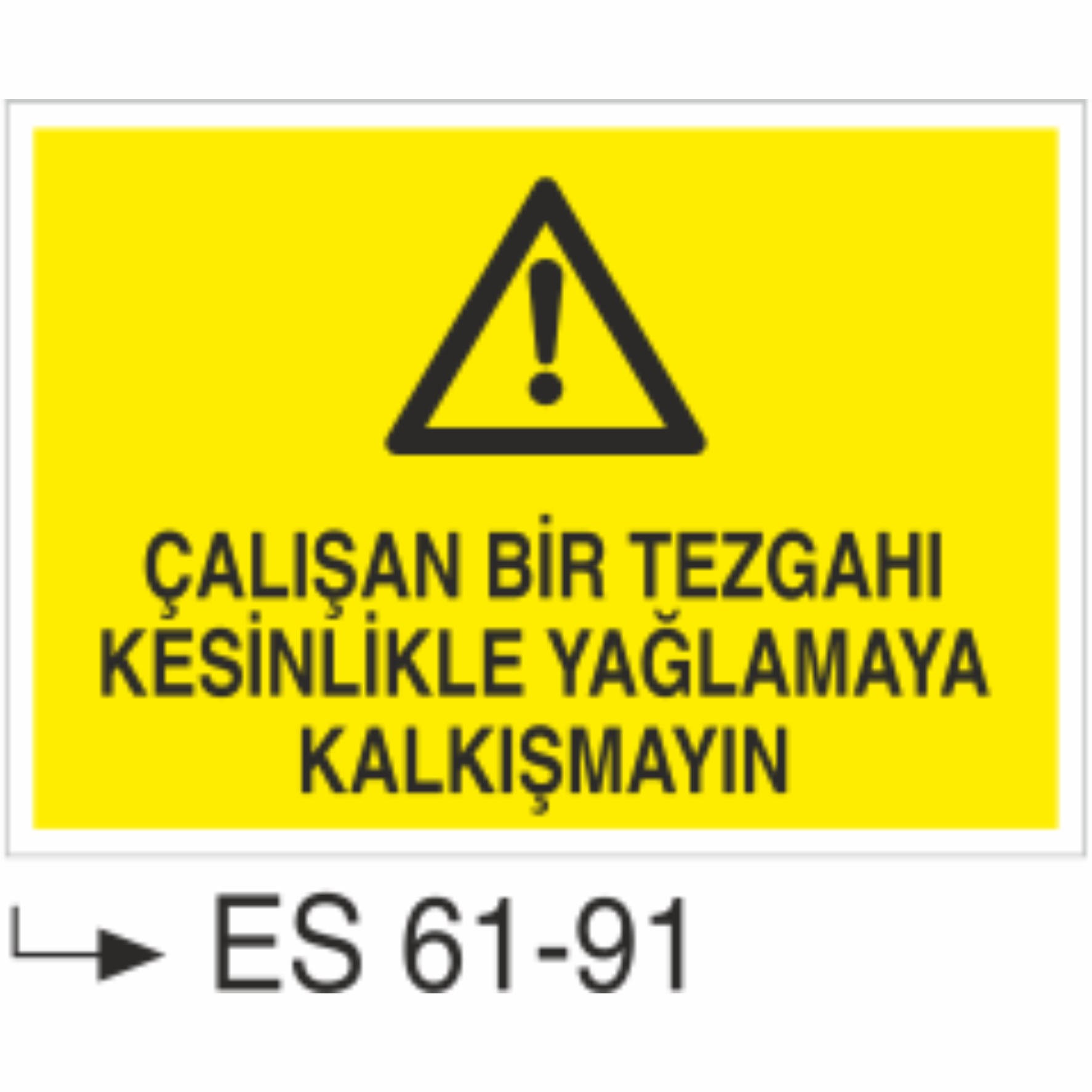 Çalışan Tezgahı Kesinlikle Yağlamaya Kalkışmayın-Uyarı Levhası