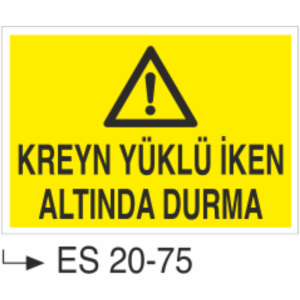 Kreyn Yüklü İken Altında Durma- Uyarı  Levhası
