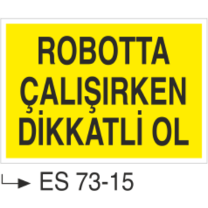 Robotta Çalışırken Dikkatli Ol- Uyarı Levhası