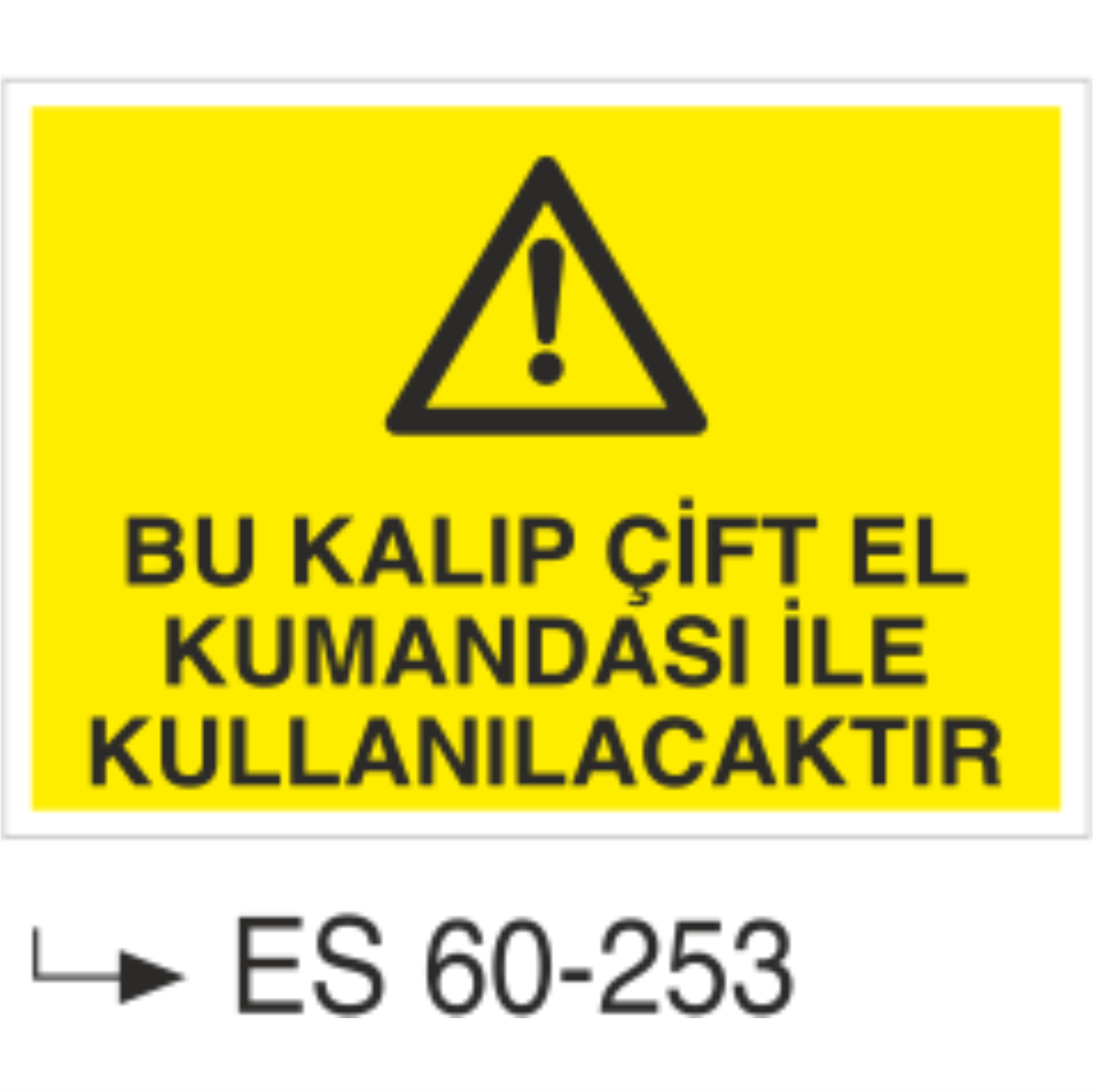 Bu Kalıp Çift El Kumandası İle Kullanılacaktır -Uyarı Levhası