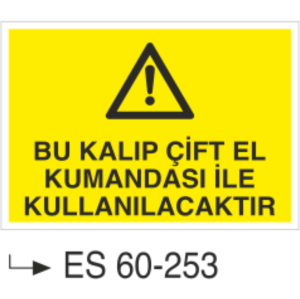 Bu Kalıp Çift El Kumandası İle Kullanılacaktır -Uyarı Levhası