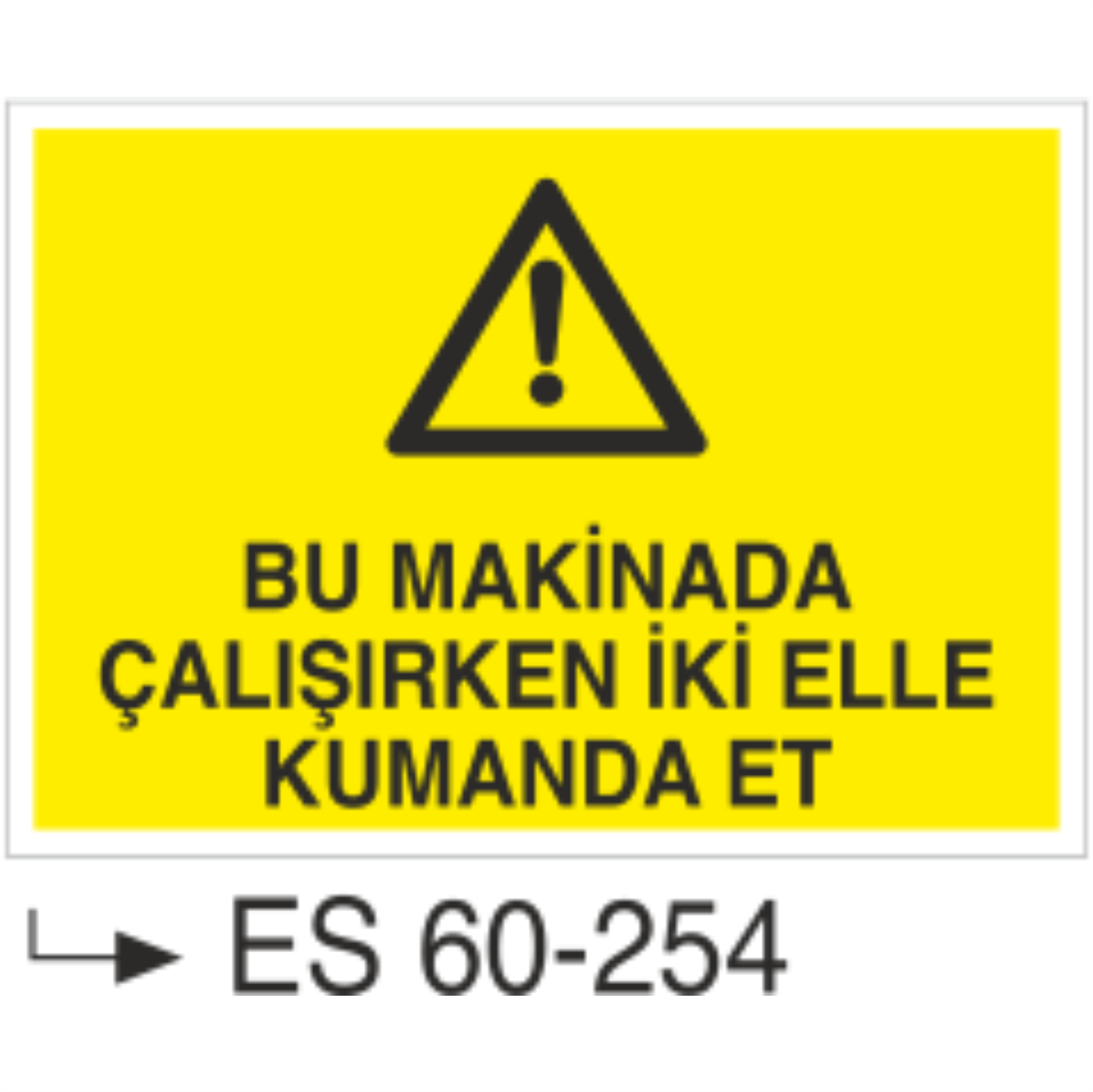 Bu Makinada Çalışırken İki Elle Kumanda Et -Uyarı Levhası