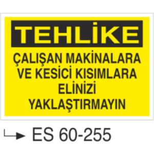 Tehlike Çalışan Makinalara ve Kesici Kısımlara Elinizi Yaklaştırmayın -Uyarı Levhası
