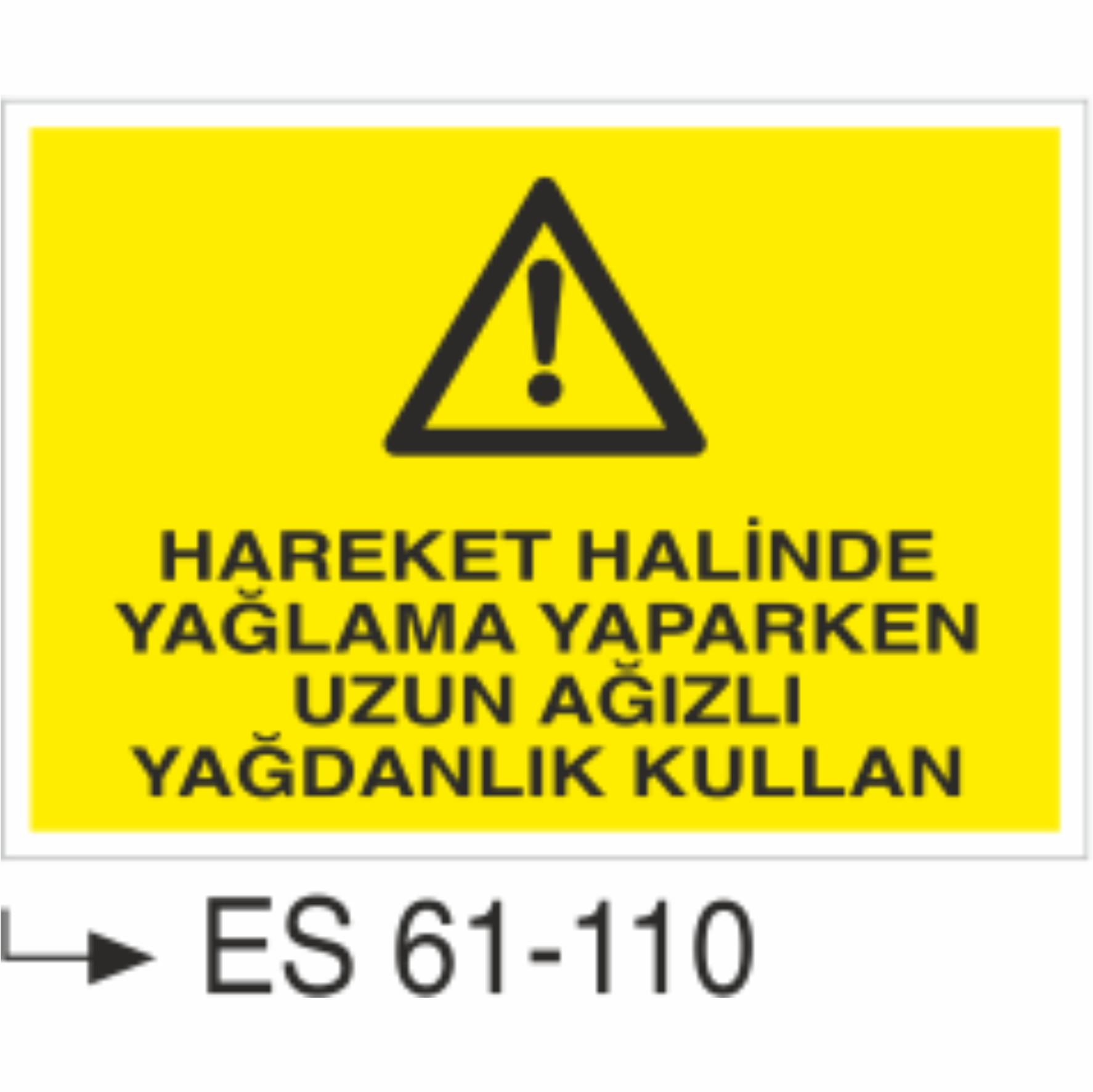 Hareket Halinde Yağlama Yaparken Uzun Ağızlı Yağdanlık Kullan-Uyarı Levhası