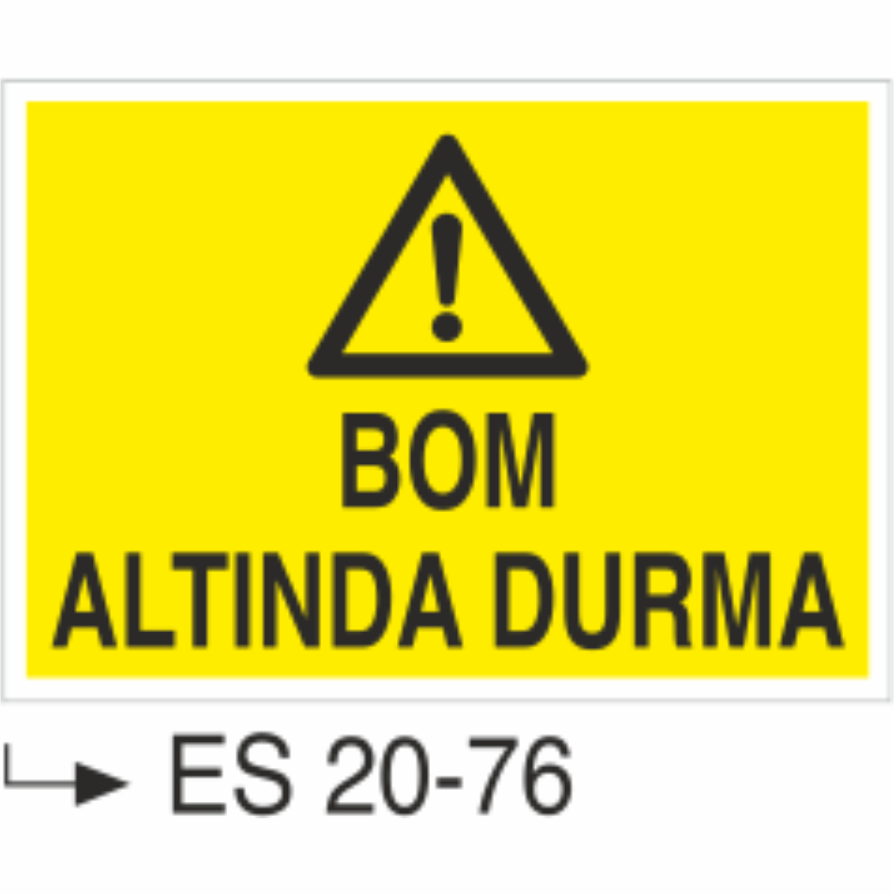 Bom Altında Durma- Uyarı  Levhası