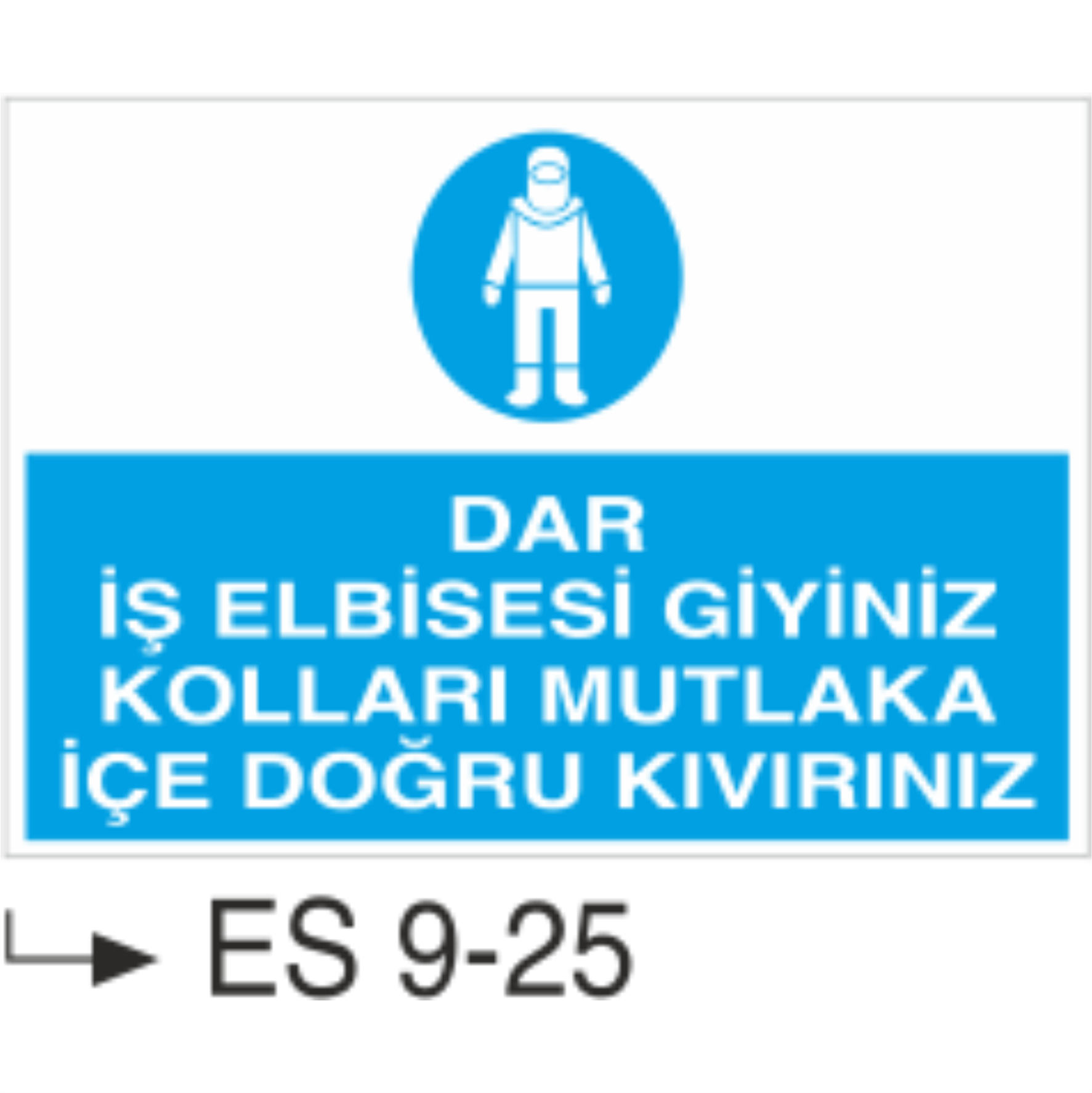 Dar İş Elbisesi Giyiniz Kolları Mutlaka İçe Doğru Kıvırınız-Uyarı  Levhası