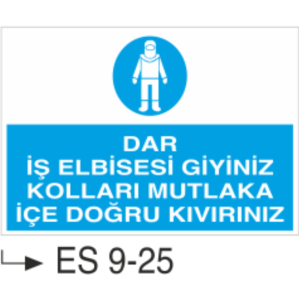 Dar İş Elbisesi Giyiniz Kolları Mutlaka İçe Doğru Kıvırınız-Uyarı  Levhası