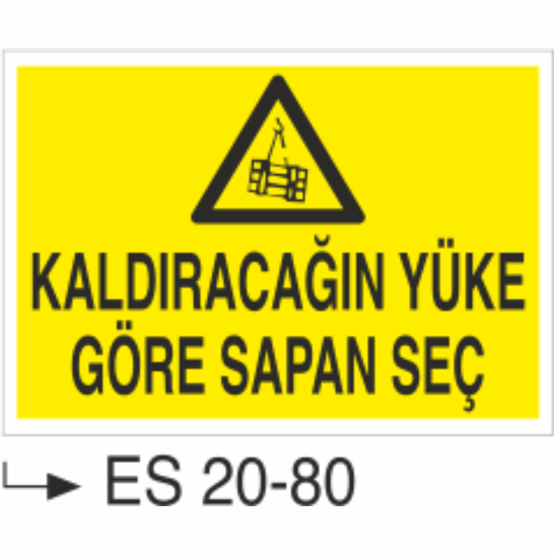 Kaldıracağın Yüke Göre Sapan Seç- Uyarı  Levhası