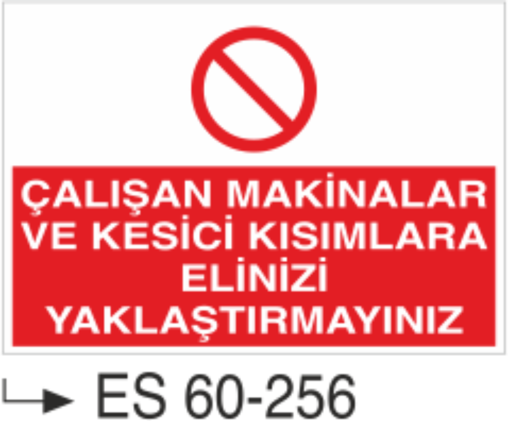 Çalışan Makinalar Ve Kesici Kısımlara Elinizi Yaklaştırmayınız -Uyarı Levhası