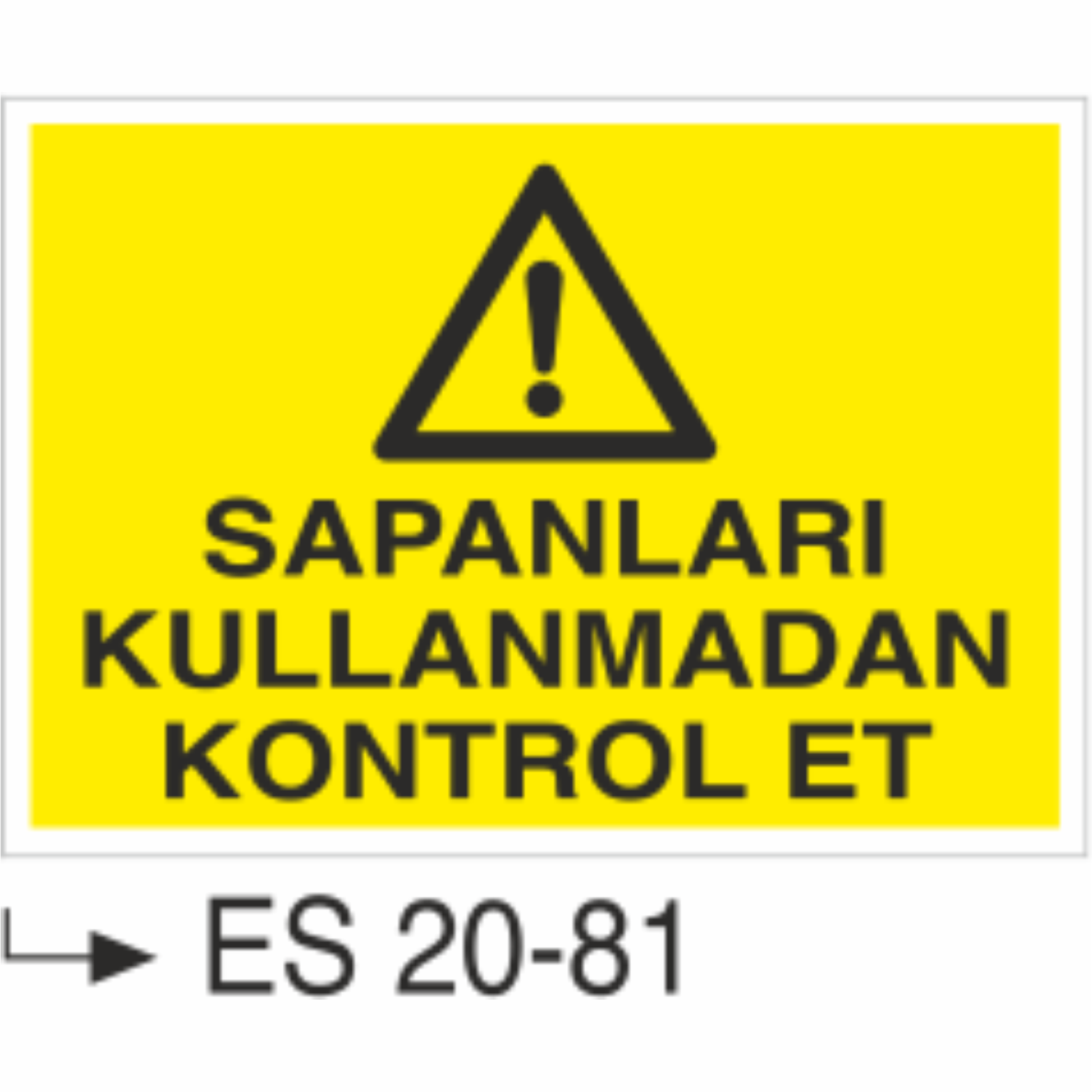 Sapanları Kullanmadan Kontrol Et- Uyarı  Levhası