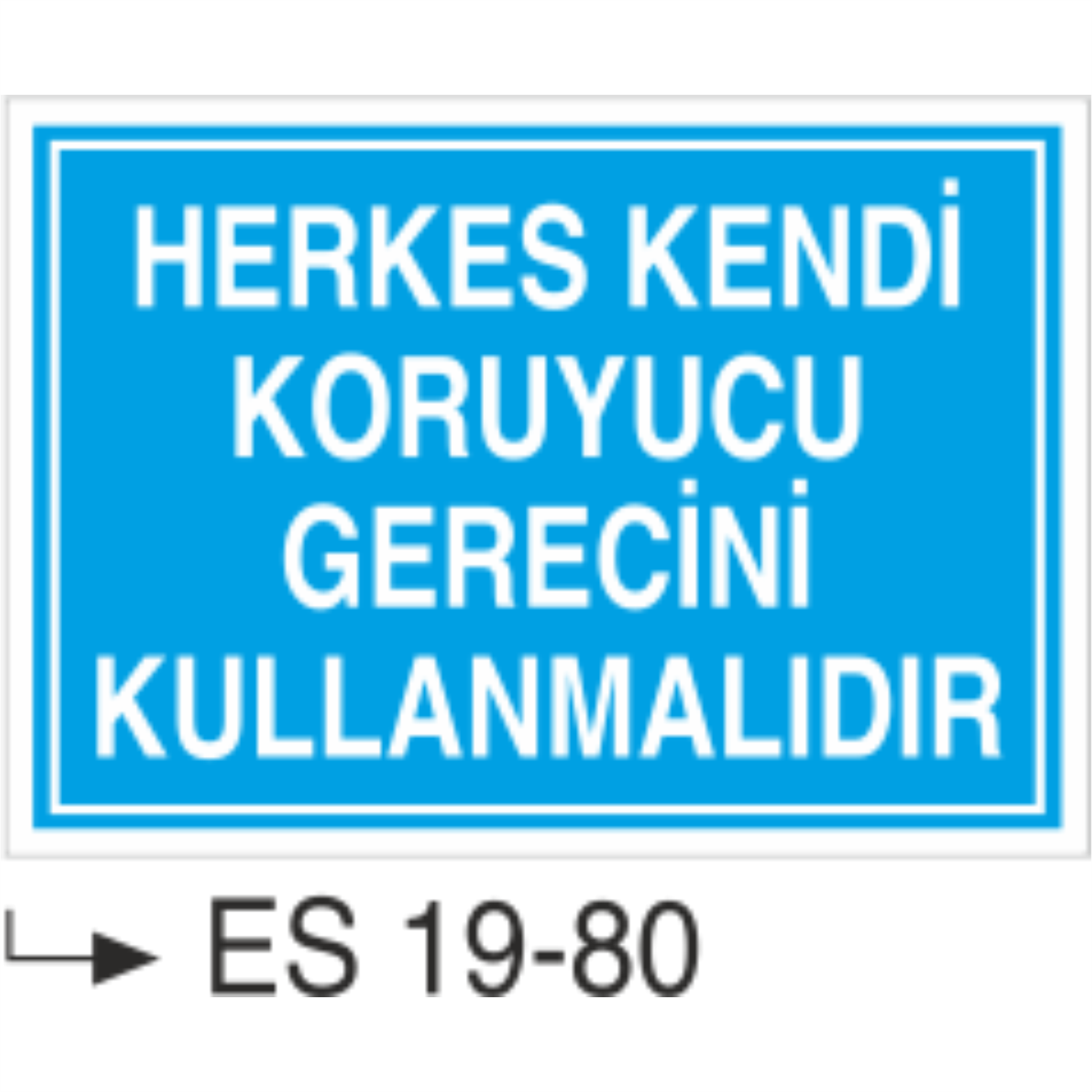 Herkes Kendi Koruyucu Gerecini Kullanmalıdır-Uyarı  Levhası