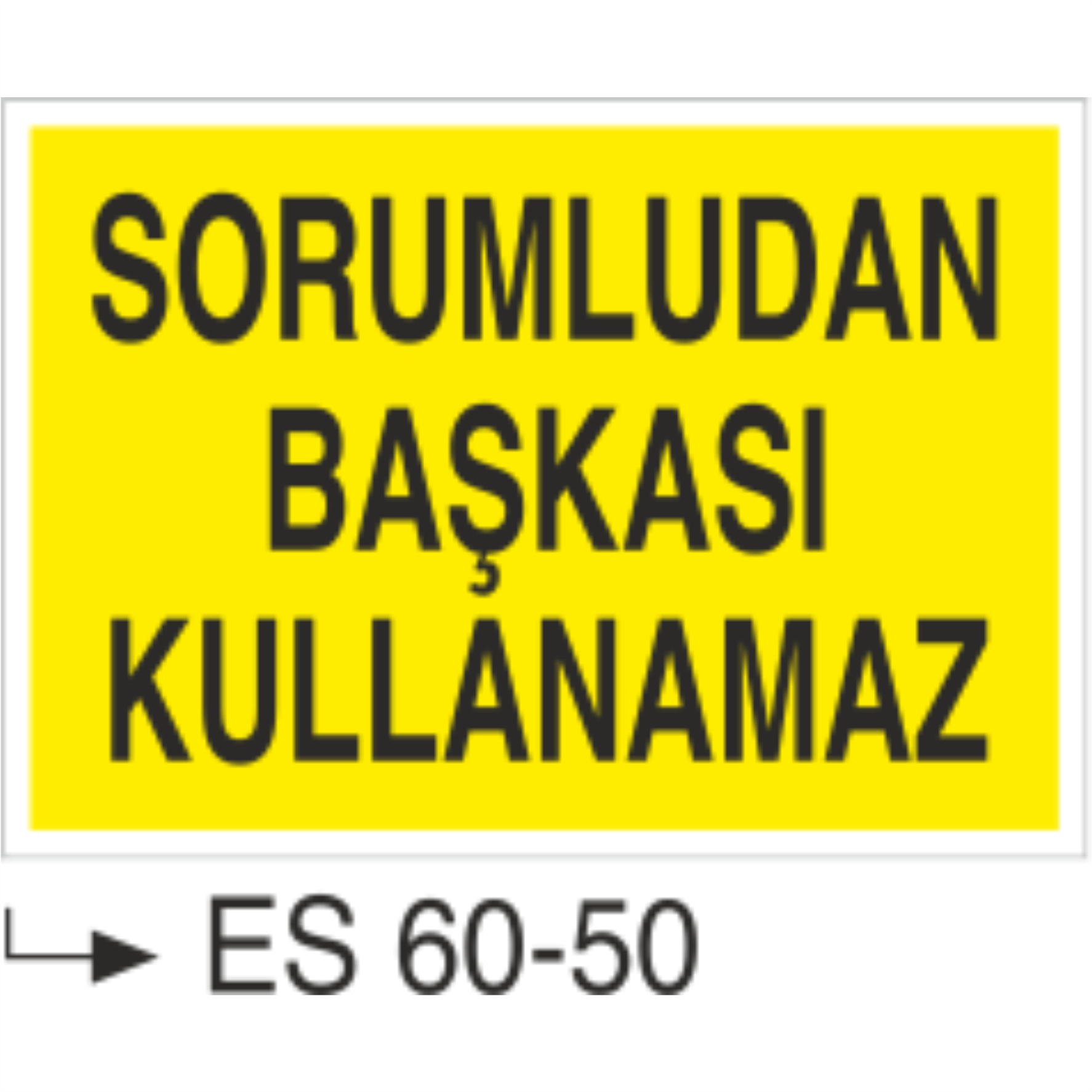 Sorumludan Başkası Kullanamaz-Uyarı Levhası