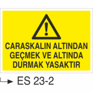 Caraskalın Altından Geçmek ve Altında Durmak Yasaktır-Uyarı Levhası