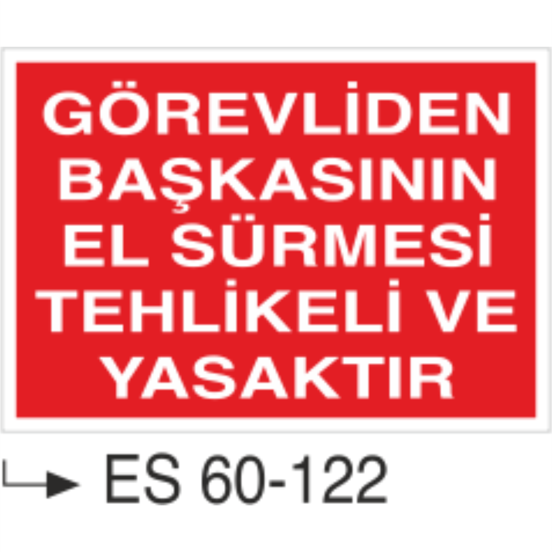 Görevliden Başkasının El Sürmesi Tehlikeli ve Yasaktır-Uyarı Levhası