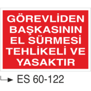 Görevliden Başkasının El Sürmesi Tehlikeli ve Yasaktır-Uyarı Levhası