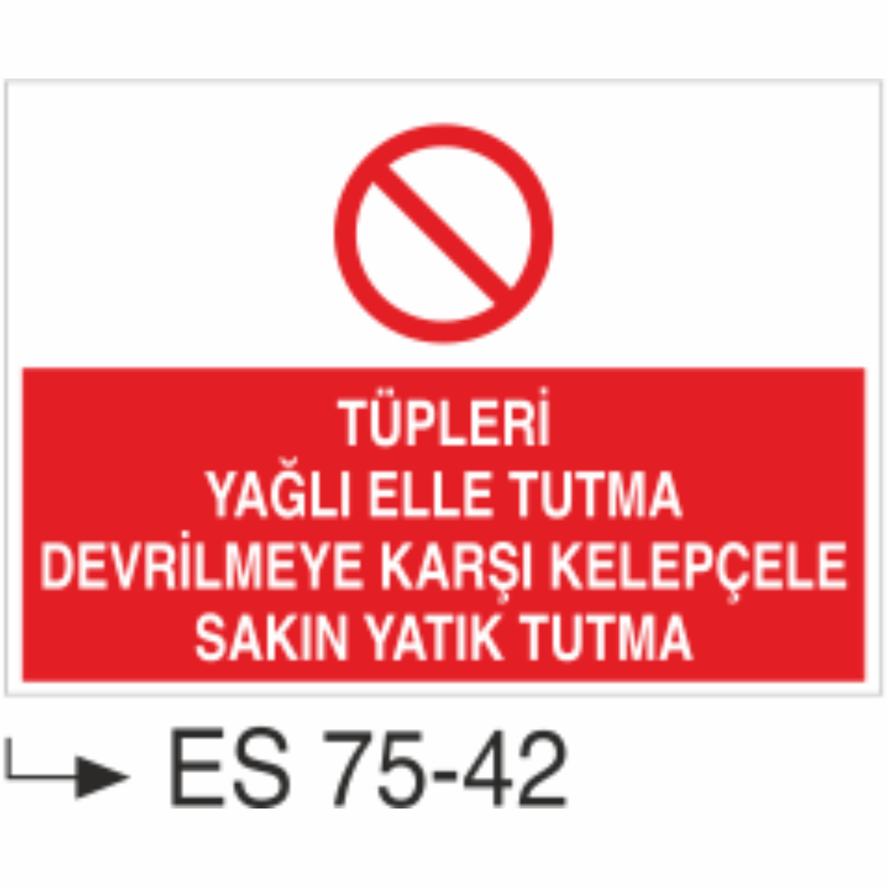 Tüpleri Yağlı Elle Tutma Devrilmeye Karşı Keleğçele Sakın Yatık Tutma- Uyarı Levhası