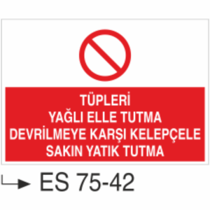 Tüpleri Yağlı Elle Tutma Devrilmeye Karşı Keleğçele Sakın Yatık Tutma- Uyarı Levhası