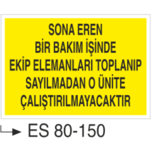 Sona  Eren Bir Bakım İşinde Ekip Elemanları Toplanıp Sayılmadan O Ünite Çalıştırılmaycaktır - Uyarı Levhası