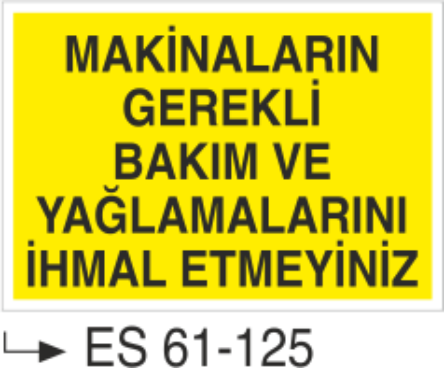 Makinaların Gerekli Bakım ve Yağlamalarını İhmal Etmeyiniz-Uyarı Levhası