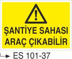 Şantiye Sahası Araç Çıkabilir- Uyarı Levhası