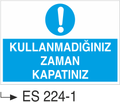 Kullanmadığınız Zaman Kapatınız -Uyarı Levhası