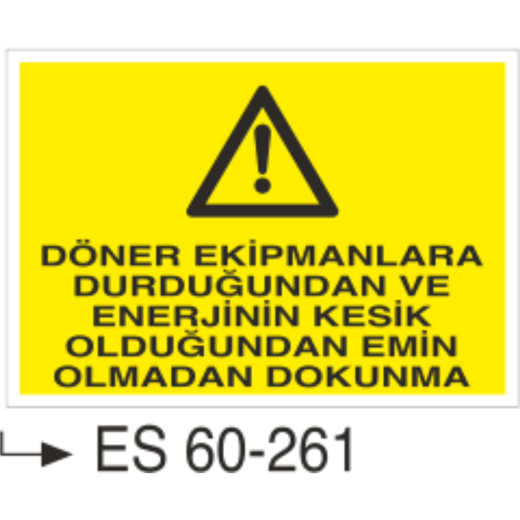 Döner Ekipmanlara Durduğundan ve Enerjinin Kesildiğinden Emin Olmadan Dokunma-Uyarı Levhası