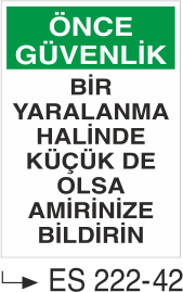 Önce Güvenlik Bir Yaralanma Halinde Küçükte Olsa Amirinize Bildirin  - Uyarı Levhası