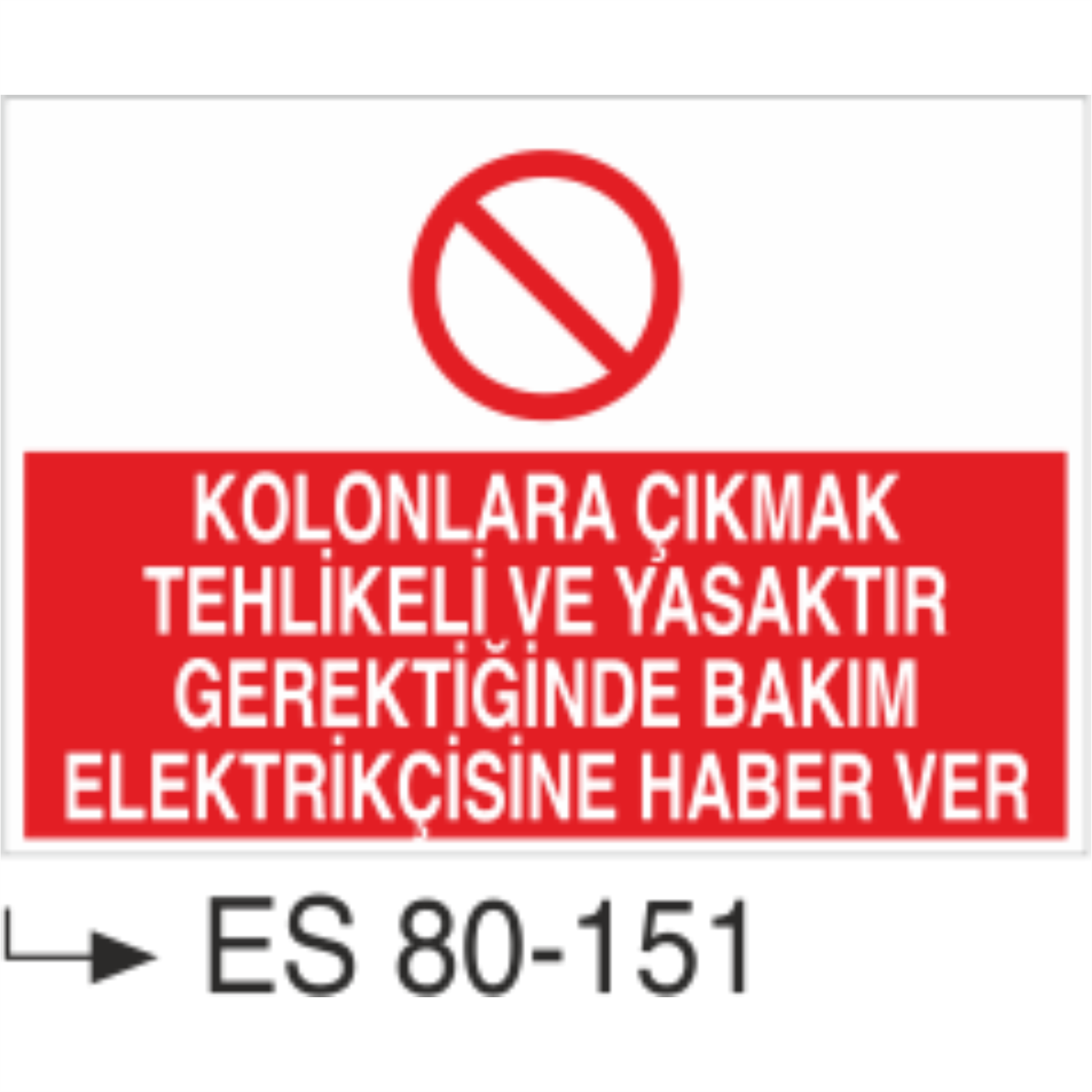 Kolonlara Çıkmak Tehlikeli ve Yasaktır Gerektiğinde Bakım Elektrikçisine Haber Ver- Uyarı Levhası