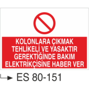 Kolonlara Çıkmak Tehlikeli ve Yasaktır Gerektiğinde Bakım Elektrikçisine Haber Ver- Uyarı Levhası