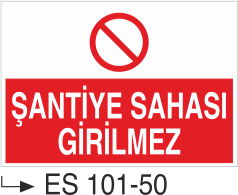 Şantiye Sahası Girilmez- Uyarı Levhası