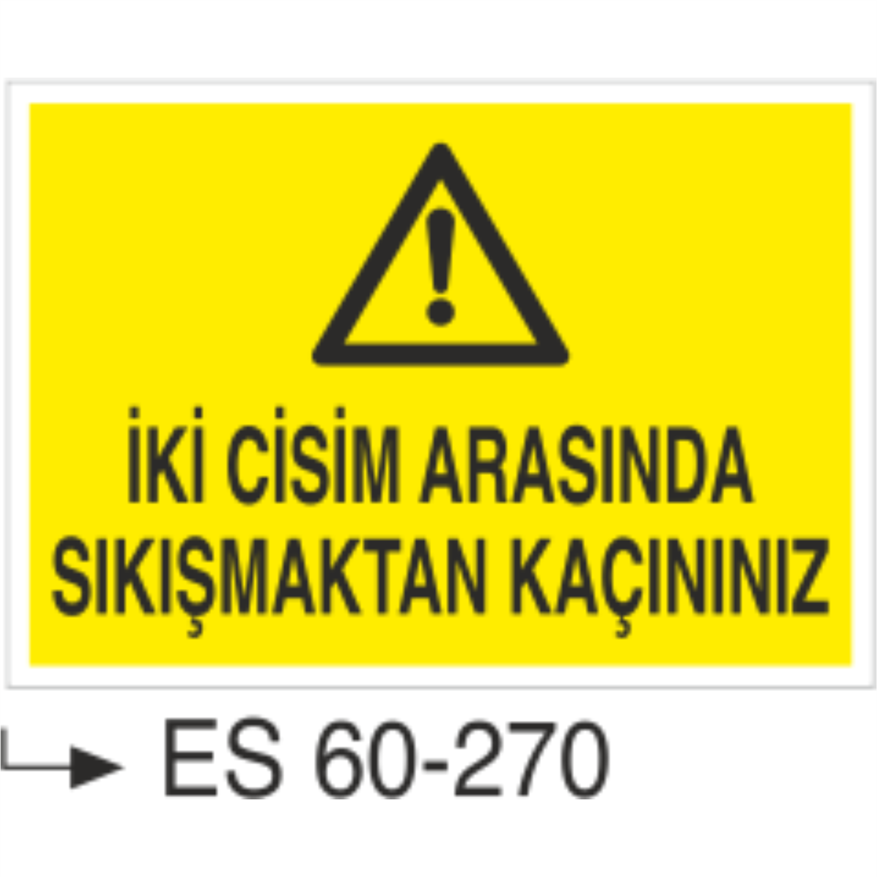 İki Cisim Arasında Sıkışmaktan Kaçınınız-Uyarı Levhası