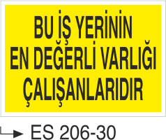 Bu İş Yerinin En Değerli Varlığı Çalışanıdır  - Uyarı Levhası