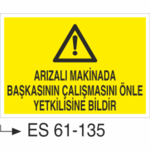 Arızalı Makinada Başkasının Çalışmasını Önle Yetkilisine Bildir-Uyarı Levhası