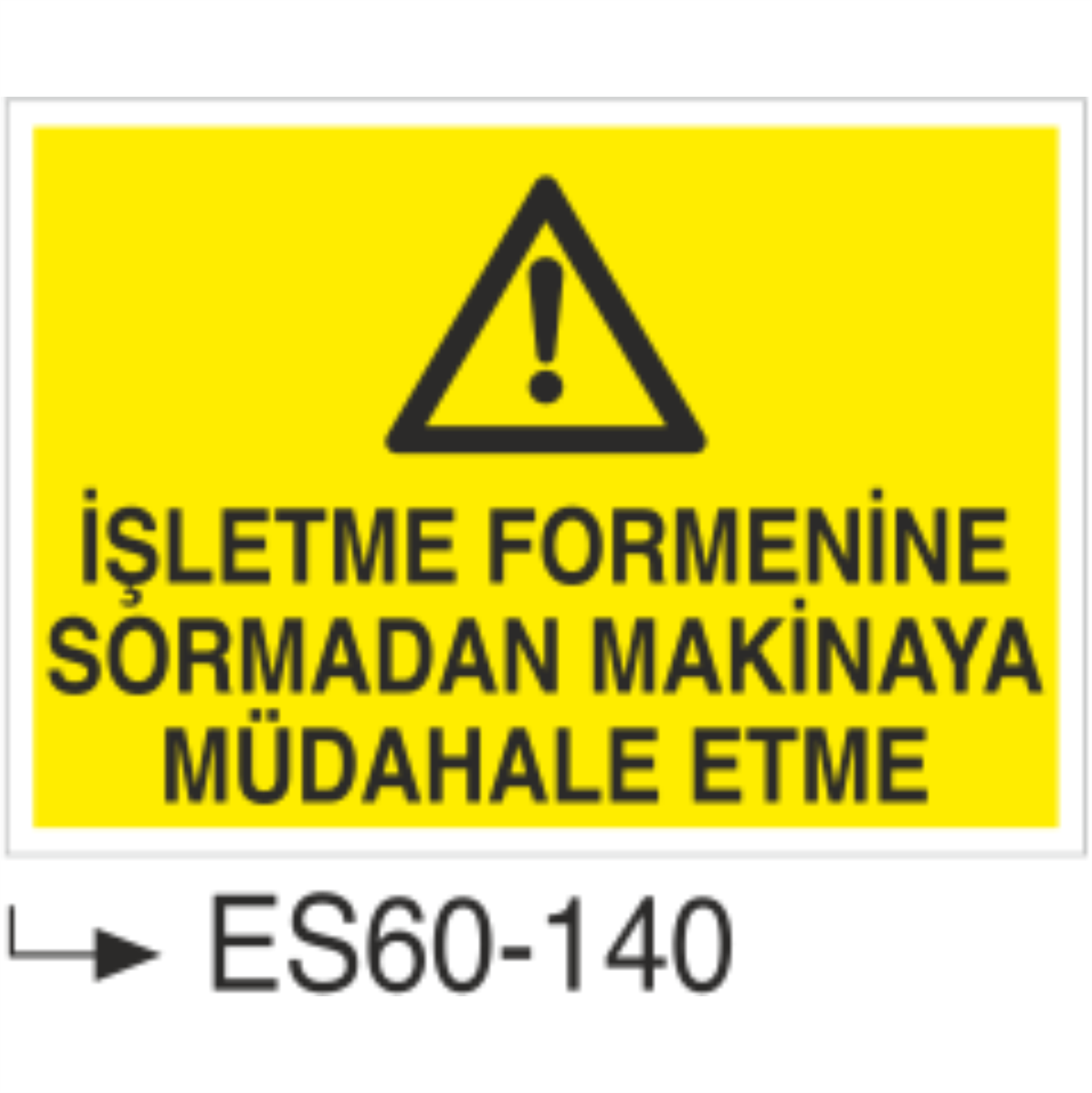 İşletme Formenine Sormadan Makinaya Müdahale Etme-Uyarı Levhası